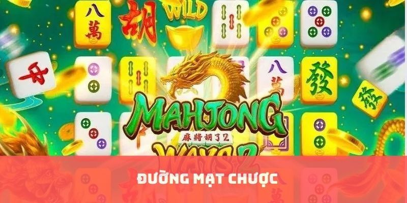 Đường Mạt Chược - Cách Chơi Chuyên Nghiệp Như Cao Thủ